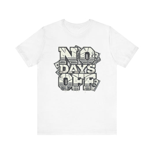 No Days Off Tee – Motivational Unisex Jersey T-Shirt | Casual & Athletic Wear