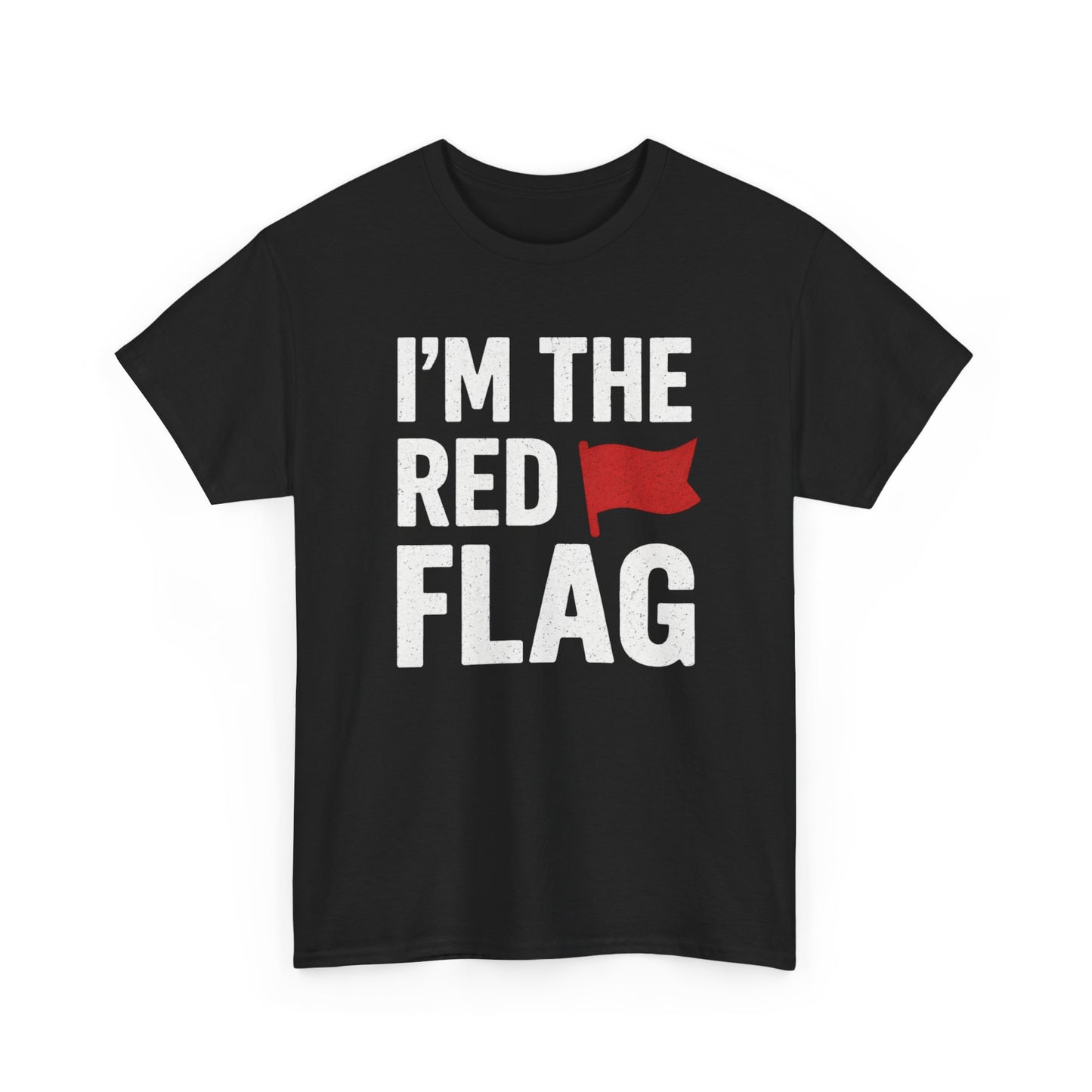 I’m The Red Flag T-Shirt — Funny Sarcastic Graphic Tee for Bold Personalities