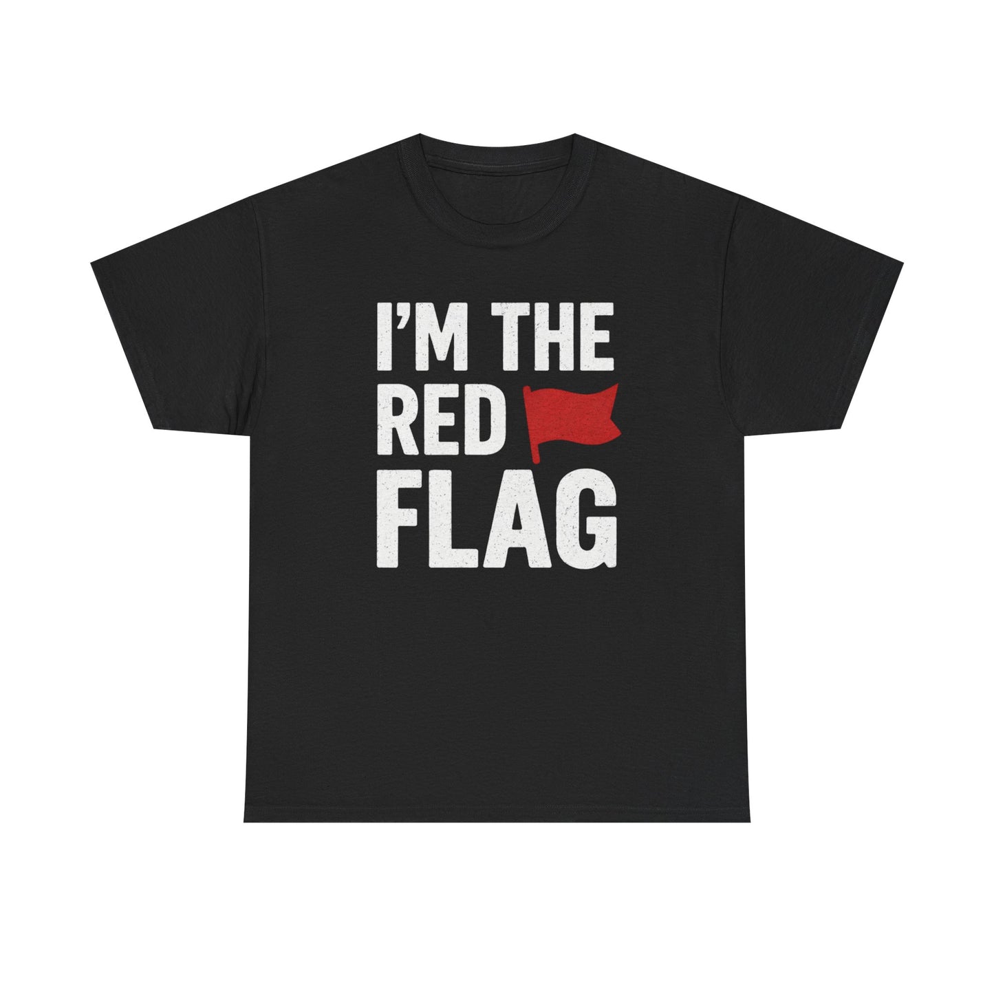 I’m The Red Flag T-Shirt — Funny Sarcastic Graphic Tee for Bold Personalities