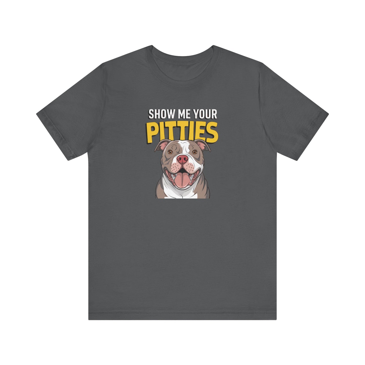 Dog Lover's Tee - Show Me Your Pitties Shirt, Pet Appreciation Gift, Animal