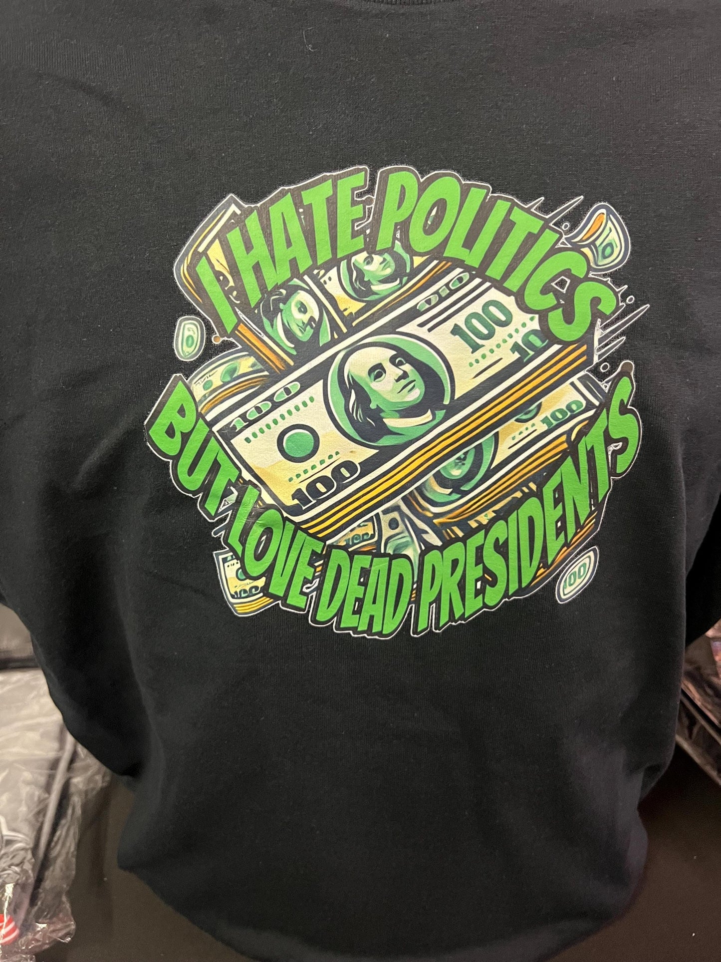 I Hate Politics But Love Dead Presidents T-shirt – Bold, Humorous, and Honest!