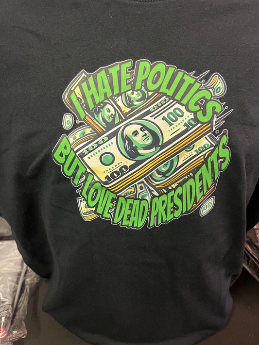 I Hate Politics But Love Dead Presidents T-shirt – Bold, Humorous, and Honest!